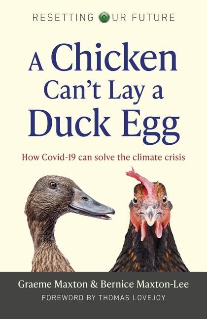Resetting Our Future: A Chicken Cant Lay a Duck Egg: How Covid-19 can solve the climate crisis