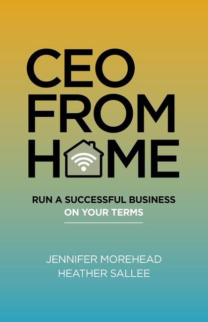 CEO from Home: Run a Successful Business on Your Terms