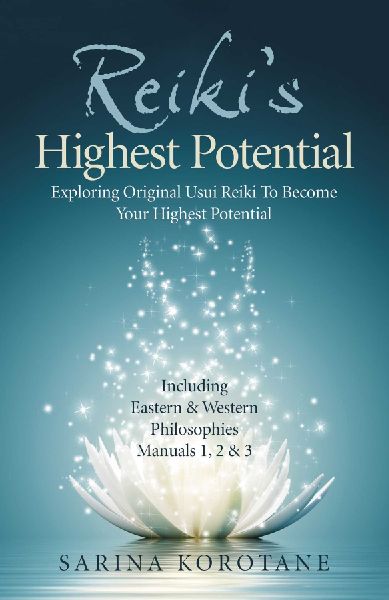 Reikis Highest Potential: Exploring Original Usui Reiki To Become Your Highest Potential. Including Eastern & Western Philosophies Manuals 1,2 & 3.