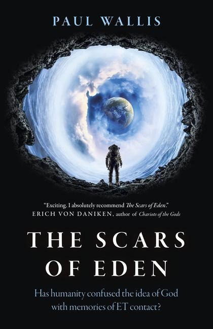 Scars of Eden, The: Has humanity confused the idea of God with memories of ET contact?