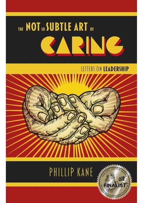 The Not So Subtle Art of Caring: Letters on Leadership