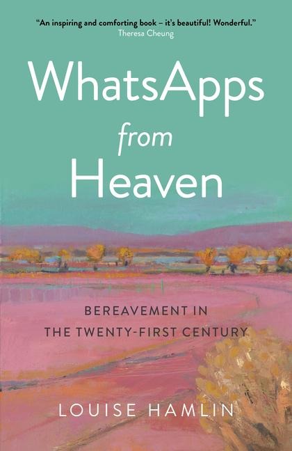 Whatsapps from Heaven: Bereavement in the Twenty-First Century