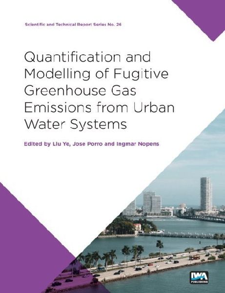 Quantification and Modelling of Fugitive Greenhouse Gas Emissions from Urban Water Systems: A report from the IWA Task Group on GHG