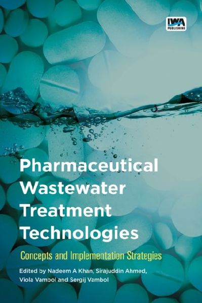 Pharmaceutical Wastewater Treatment Technologies:: Concepts and implementation strategies