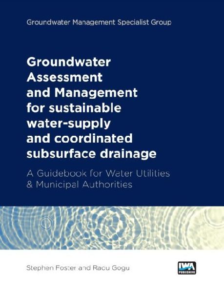 Groundwater Assessment and Management: for sustainable water-supply and coordinated subsurface drainage: A Guidebook for Water Utilities & Municipal Authorities