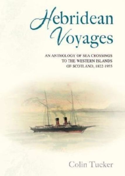 Hebridean Voyages: An Anthology of Sea Crossings to the Western Islands of Scotland, 1822-1955