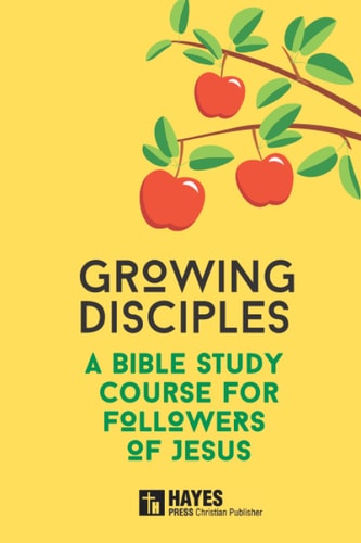 Growing Disciples A Bible Study Course for Followers of Jesus