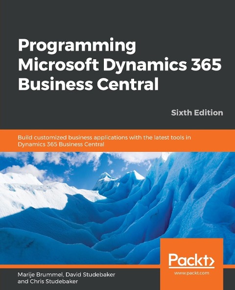 Programming Microsoft Dynamics 365 Business Central - Sixth Edition: Build customized business applications with the latest tools in Dynamics 365 Business Central