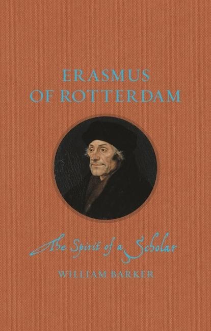 Erasmus of Rotterdam: The Spirit of a Scholar