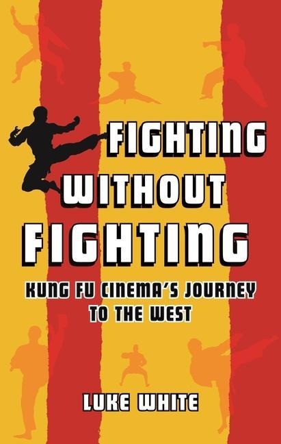 Fighting Without Fighting: Kung Fu Cinemas Journey to the West