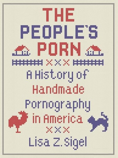 The Peoples Porn: A History of Handmade Pornography in America