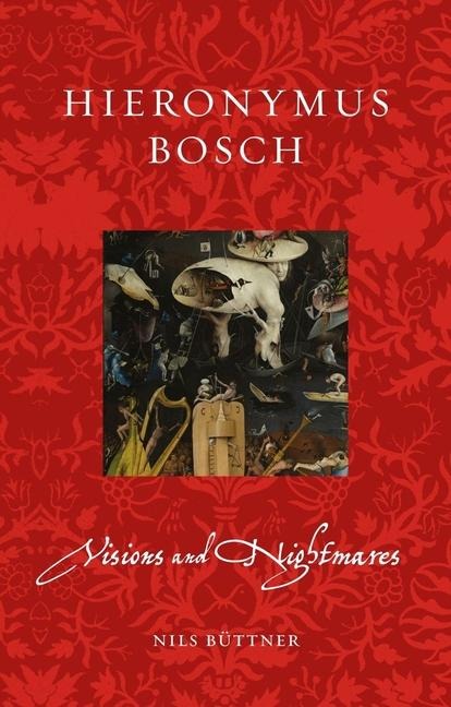 Hieronymus Bosch: Visions and Nightmares
