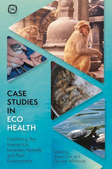 Case Studies in Ecohealth: Examining the Interaction between Animals and their Environment