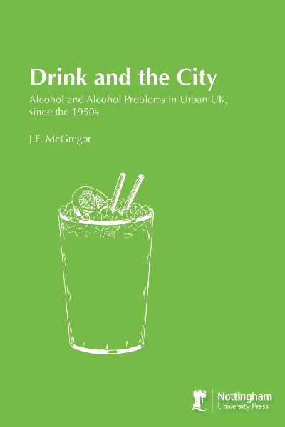 Drink and the City: Alcohol and Alcohol Problems in Urban UK, since the 1950s
