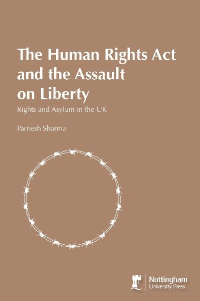 The Human Rights Act and the Assault on Liberty: Rights and Asylum in the UK