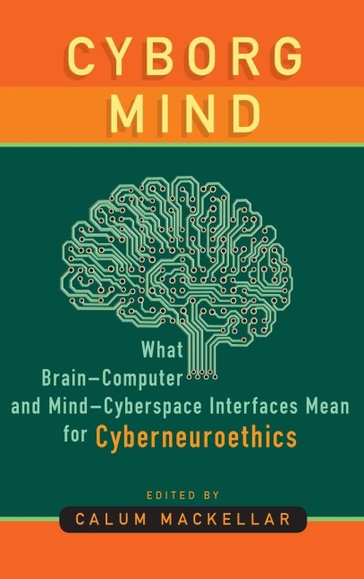 Cyborg Mind: What Brain-Computer and Mind-Cyberspace Interfaces Mean for Cyberneuroethics