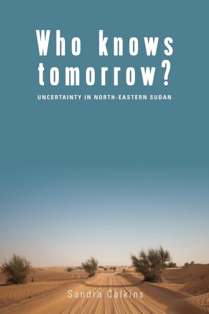 Who Knows Tomorrow?: Uncertainty in North-Eastern Sudan