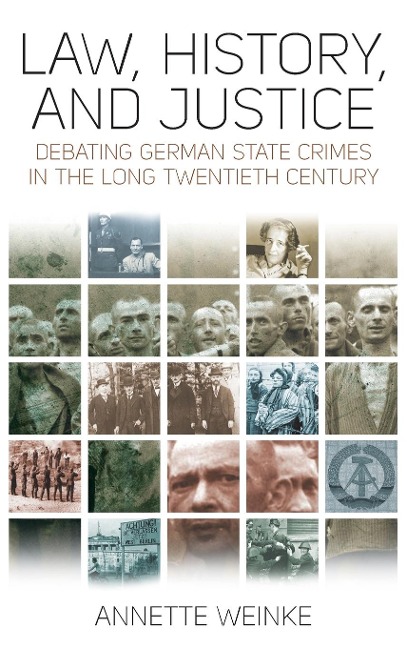Law, History, and Justice: Debating German State Crimes in the Long Twentieth Century
