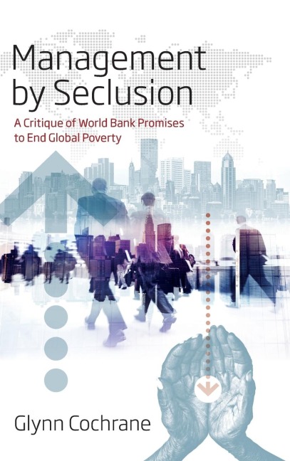 Management by Seclusion: A Critique of World Bank Promises to End Global Poverty