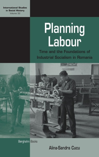 Planning Labour: Time and the Foundations of Industrial Socialism in Romania