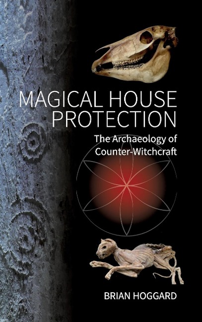 Magical House Protection: The Archaeology of Counter-Witchcraft