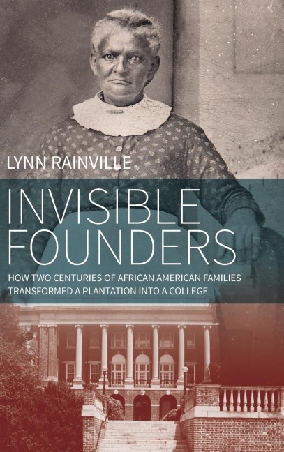 Invisible Founders: How Two Centuries of African American Families Transformed a Plantation into a College