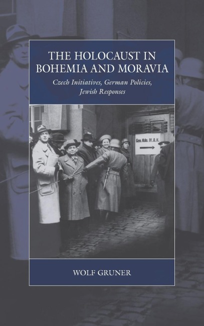 The Holocaust in Bohemia and Moravia: Czech Initiatives, German Policies, Jewish Responses
