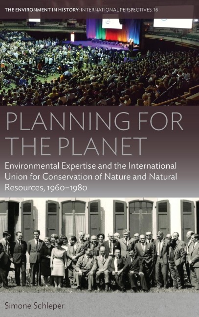 Planning for the Planet: Environmental Expertise and the International Union for Conservation of Nature and Natural Resources, 1960-1980