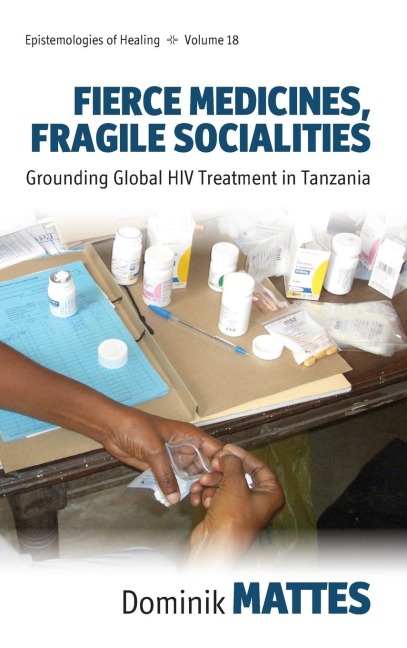 Fierce Medicines, Fragile Socialities: Grounding Global HIV Treatment in Tanzania