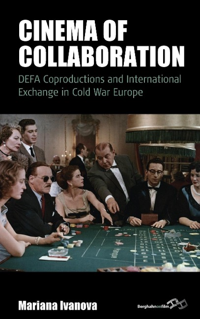 Cinema of Collaboration: DEFA Coproductions and International Exchange in Cold War Europe
