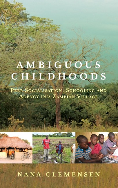 Ambiguous Childhoods: Peer Socialisation, Schooling and Agency in a Zambian Village