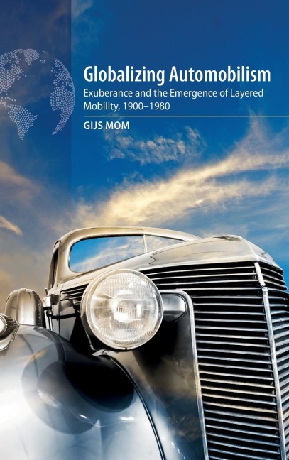 Globalizing Automobilism: Exuberance and the Emergence of Layered Mobility, 1900-1980