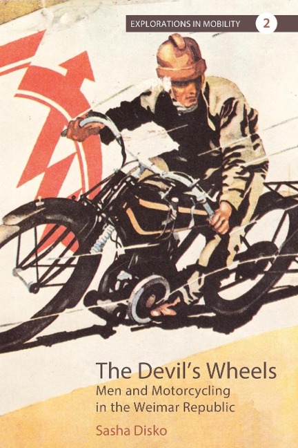 The Devils Wheels: Men and Motorcycling in the Weimar Republic