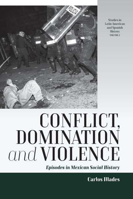 Conflict, Domination, and Violence: Episodes in Mexican Social History