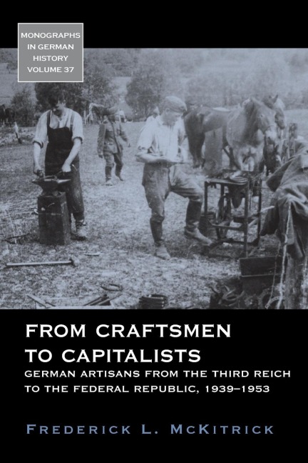 From Craftsmen to Capitalists: German Artisans from the Third Reich to the Federal Republic, 1939-1953