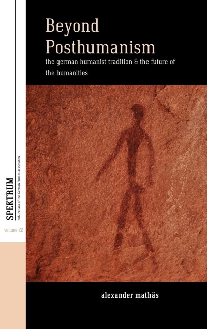 Beyond Posthumanism: The German Humanist Tradition and the Future of the Humanities