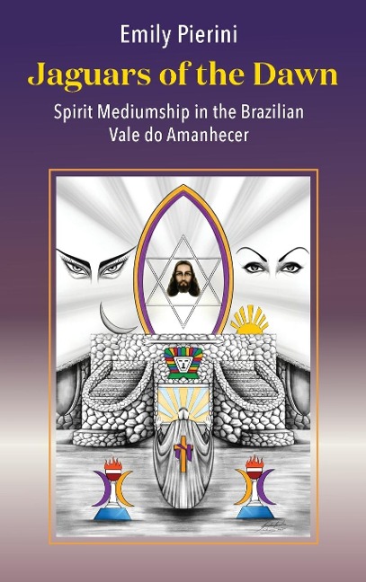 Jaguars of the Dawn: Spirit Mediumship in the Brazilian Vale do Amanhecer