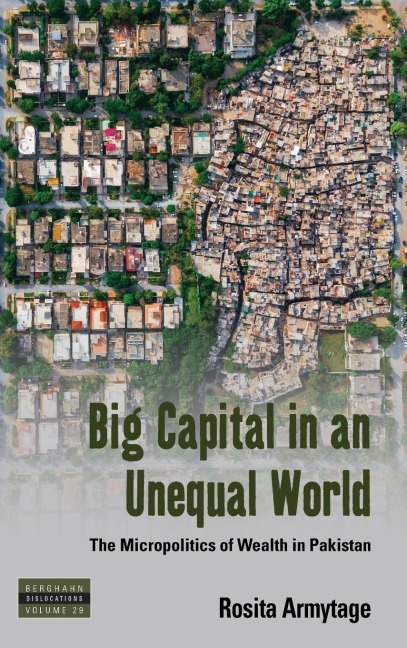 Big Capital in an Unequal World: The Micropolitics of Wealth in Pakistan