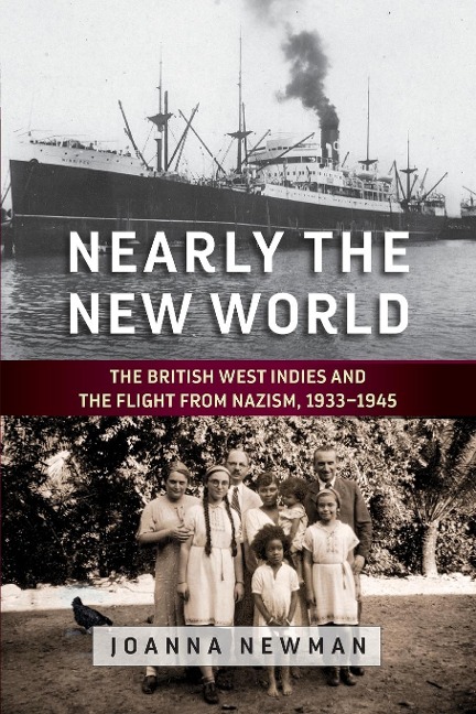 Nearly the New World: The British West Indies and the Flight from Nazism, 1933-1945