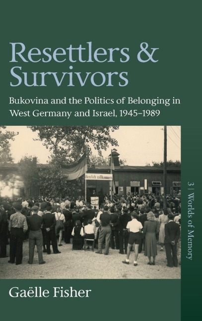 Resettlers and Survivors: Bukovina and the Politics of Belonging in West Germany and Israel, 1945-1989