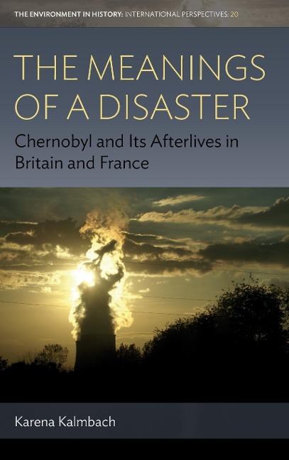 The Meanings of Disaster: Chernobyl and Its Afterlives in Britain and France