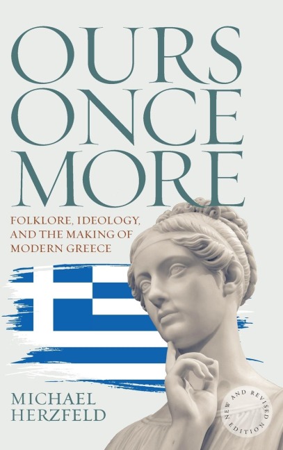 Ours Once More: Folklore, Ideology, and the Making of Modern Greece