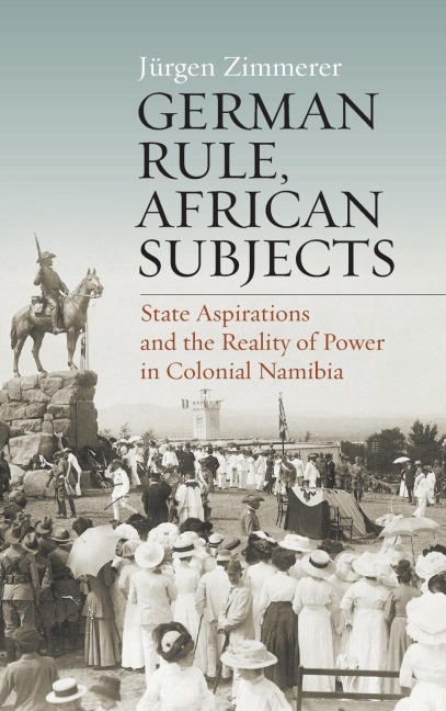 German Rule, African Subjects: State Aspirations and the Reality of Power in Colonial Namibia