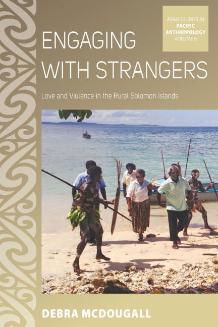 Engaging with Strangers: Love and Violence in the Rural Solomon Islands