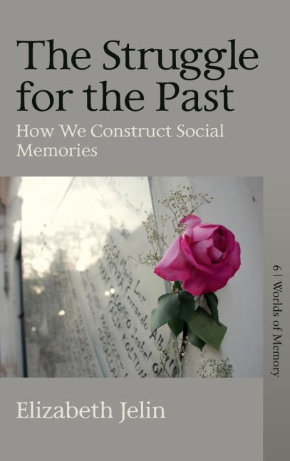 The Struggle for the Past: How We Construct Social Memories