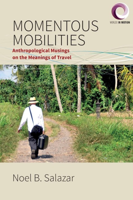 Momentous Mobilities: Anthropological Musings on the Meanings of Travel