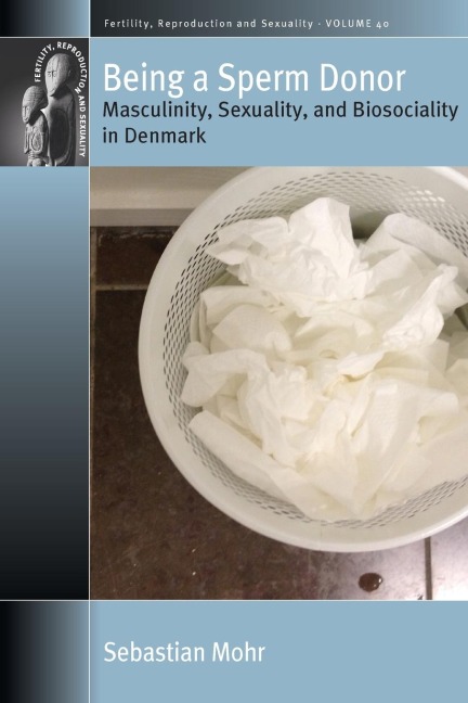 Being a Sperm Donor: Masculinity, Sexuality, and Biosociality in Denmark
