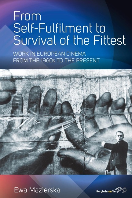 From Self-fulfilment to Survival of the Fittest: Work in European Cinema from the 1960s to the Present
