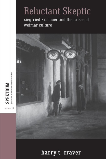 Reluctant Skeptic: Siegfried Kracauer and the Crises of Weimar Culture