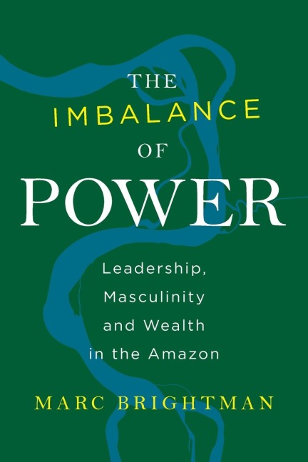 The Imbalance of Power: Leadership, Masculinity and Wealth in the Amazon
